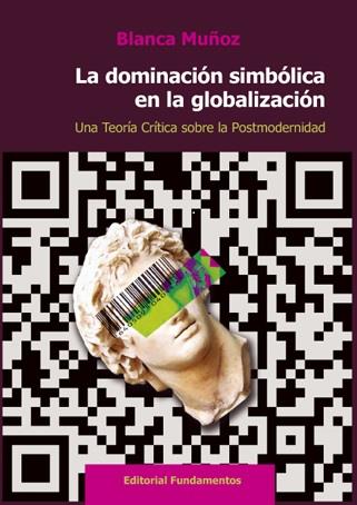 LA DOMINACIÓN SIMBÓLICA EN LA GLOBALIZACIÓN | 9788424513061 | MUÑOZ LÓPEZ, BLANCA | Galatea Llibres | Llibreria online de Reus, Tarragona | Comprar llibres en català i castellà online