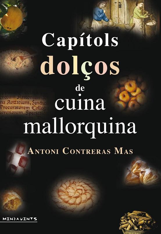 CAPÍTOLS DOLÇOS DE CUINA MALLORQUINA | 9788417113216 | CONTRERAS MAS, ANTONI | Galatea Llibres | Llibreria online de Reus, Tarragona | Comprar llibres en català i castellà online