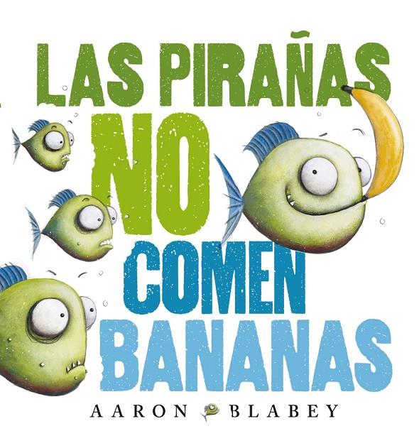 LAS PIRAÑAS NO COMEN BANANAS | 9788469848630 | BLABEY, AARON | Galatea Llibres | Llibreria online de Reus, Tarragona | Comprar llibres en català i castellà online