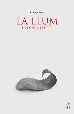 LA LLUM I LES SEMENCES | 9788412163186 | AROLA, RAIMON | Galatea Llibres | Llibreria online de Reus, Tarragona | Comprar llibres en català i castellà online