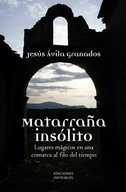 MATARRAÑA INSÓLITO | 9788494898723 | ÁVILA GRANADOS, JESÚS | Galatea Llibres | Llibreria online de Reus, Tarragona | Comprar llibres en català i castellà online