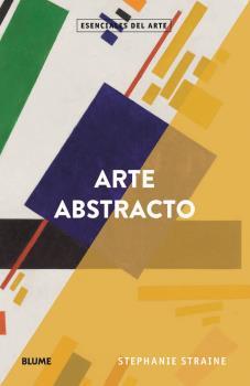 ARTE ABSTRACTO | 9788418075551 | STRAINE, STEPANIE | Galatea Llibres | Llibreria online de Reus, Tarragona | Comprar llibres en català i castellà online