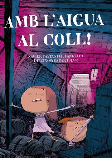 AMB L'AIGUA AL COLL! | 9788491912071 | CASTANYER I ANGELET, XAVIER/JULVE, OSCAR | Galatea Llibres | Llibreria online de Reus, Tarragona | Comprar llibres en català i castellà online