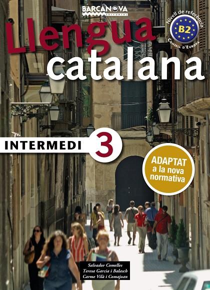 LLENGUA CATALANA INTERMEDI 3 (ED. 2018) | 9788448946999 | COMELLES, SALVADOR/GARCIA I BALASCH, TERESA/VILÀ I COMAJOAN, CARME | Galatea Llibres | Llibreria online de Reus, Tarragona | Comprar llibres en català i castellà online