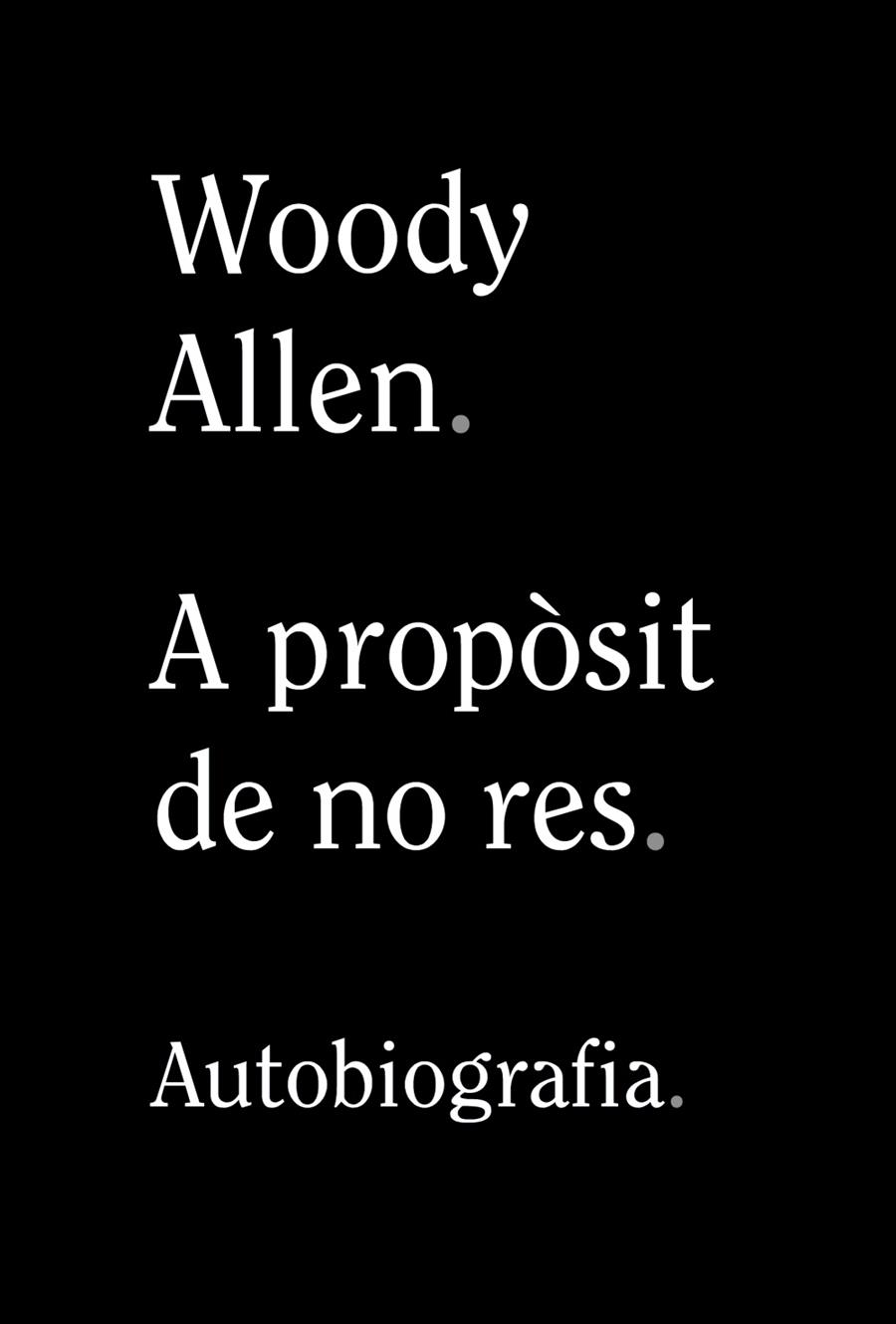 A PROPÒSIT DE NO RES | 9788413620305 | ALLEN, WOODY | Galatea Llibres | Llibreria online de Reus, Tarragona | Comprar llibres en català i castellà online