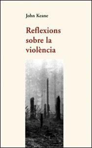 REFLEXIONS SOBRE LA VIOLÈNCIA | 9788437051383 | KEANE, JOHN | Galatea Llibres | Llibreria online de Reus, Tarragona | Comprar llibres en català i castellà online