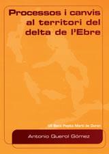 PROCESSOS I CANVIS AL TERRITORI DEL DELTA DE L'EBRE | 9788497910491 | QUEROL GÓMEZ, ANTONIO | Galatea Llibres | Llibreria online de Reus, Tarragona | Comprar llibres en català i castellà online