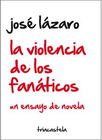LA VIOLENCIA DE LOS FANÁTICOS | 9788495840783 | LÁZARO, JOSÉ | Galatea Llibres | Llibreria online de Reus, Tarragona | Comprar llibres en català i castellà online