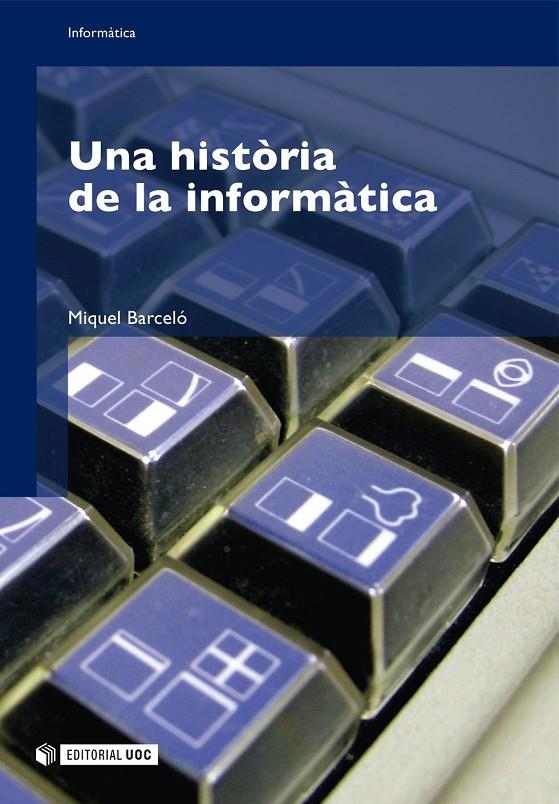 HISTORIA DE LA INFORMATICA, UNA (CAT) | 9788497887045 | BARCELO, MIQUEL | Galatea Llibres | Llibreria online de Reus, Tarragona | Comprar llibres en català i castellà online