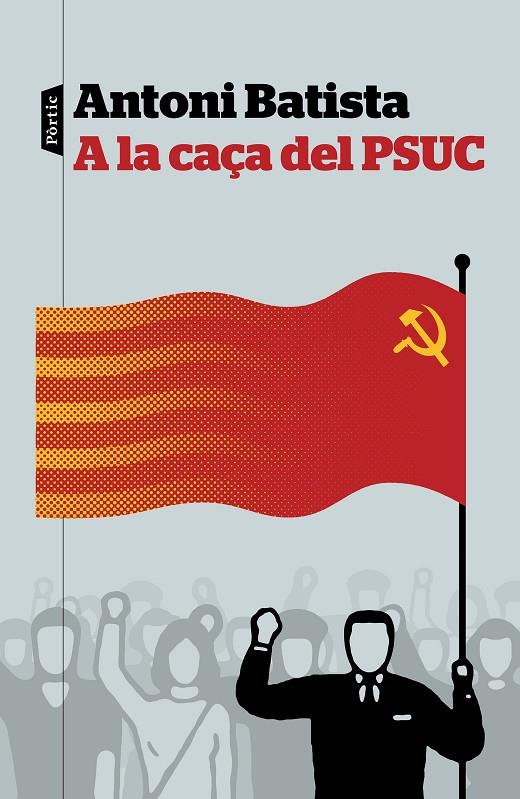A LA CAÇA DEL PSUC | 9788498093810 | BATISTA, ANTONI | Galatea Llibres | Llibreria online de Reus, Tarragona | Comprar llibres en català i castellà online