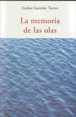 MEMORIA DE LAS OLAS | 9788497166836 | GARRIDO TORRES, CARLOS | Galatea Llibres | Llibreria online de Reus, Tarragona | Comprar llibres en català i castellà online