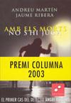 AMB ELS MORTS NO S'HI JUGA -PREMI COLUMNA 2003- | 9788466403849 | MARTIN, ANDREU | Galatea Llibres | Llibreria online de Reus, Tarragona | Comprar llibres en català i castellà online