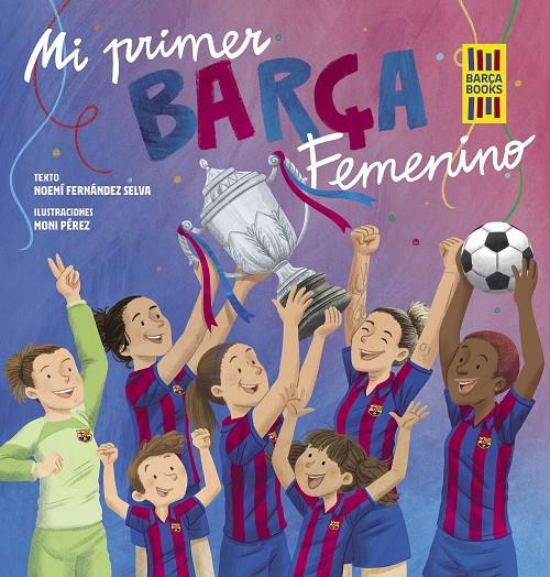 MI PRIMER BARÇA FEMENINO | 9788419466365 | FERNÁNDEZ SELVA, NOEMÍ/PÉREZ, MONI | Galatea Llibres | Llibreria online de Reus, Tarragona | Comprar llibres en català i castellà online