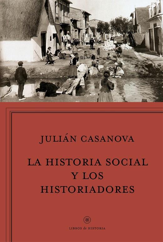 LA HISTORIA SOCIAL Y LOS HISTORIADORES | 9788498928037 | CASANOVA, JULIAN | Galatea Llibres | Llibreria online de Reus, Tarragona | Comprar llibres en català i castellà online