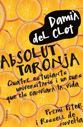 ABSOLUT TARONJA | 9788466411745 | DEL CLOT, DAMIA | Galatea Llibres | Llibreria online de Reus, Tarragona | Comprar llibres en català i castellà online