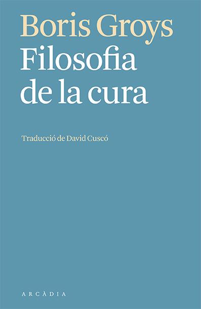 FILOSOFIA DE LA CURA | 9788412592603 | GROYS, BORIS | Galatea Llibres | Llibreria online de Reus, Tarragona | Comprar llibres en català i castellà online