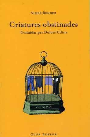 CRIATURES OBSTINADES | 9788473291279 | BENDER, AIMEE | Galatea Llibres | Librería online de Reus, Tarragona | Comprar libros en catalán y castellano online