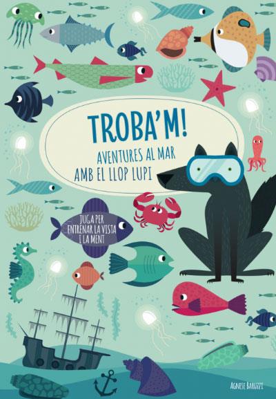 TROBA'M! AVENTURES AL MAR AMB EL LLOP | 9788468268781 | AGNESE, BARUZZI | Galatea Llibres | Llibreria online de Reus, Tarragona | Comprar llibres en català i castellà online