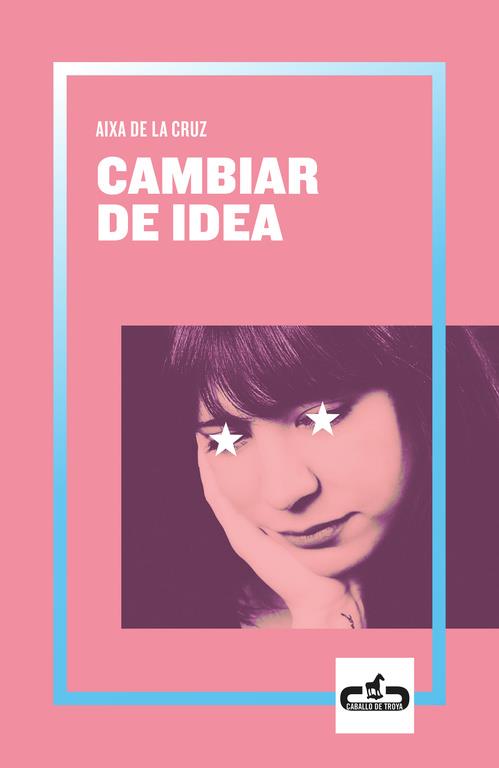 CAMBIAR DE IDEA (CABALLO DE TROYA 2019, 2) | 9788417417055 | DE LA CRUZ, AIXA | Galatea Llibres | Llibreria online de Reus, Tarragona | Comprar llibres en català i castellà online
