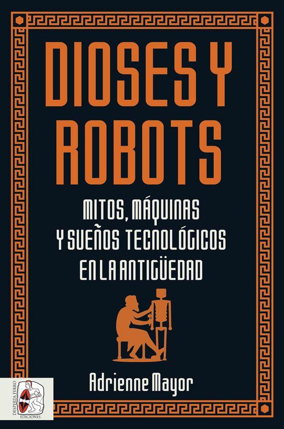DIOSES Y ROBOTS | 9788494954092 | MAYOR, ADRIENNE | Galatea Llibres | Llibreria online de Reus, Tarragona | Comprar llibres en català i castellà online