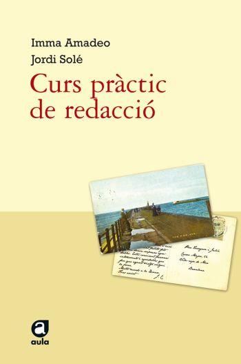 CURS PRACTIC DE REDACCIO | 9788492672073 | AMADEO, IMMA : SOLE, JORDI | Galatea Llibres | Llibreria online de Reus, Tarragona | Comprar llibres en català i castellà online