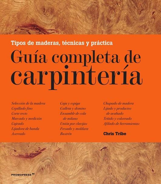 GUIA COMPLETA DE CARPINTERIA | 9788417412050 | TRIBE, CHRIS | Galatea Llibres | Llibreria online de Reus, Tarragona | Comprar llibres en català i castellà online