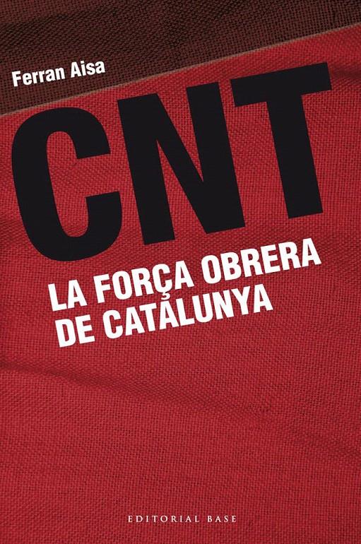 CNT. LA FORÇA OBRERA DE CATALUNYA | 9788415711162 | AISA, FERRAN | Galatea Llibres | Llibreria online de Reus, Tarragona | Comprar llibres en català i castellà online