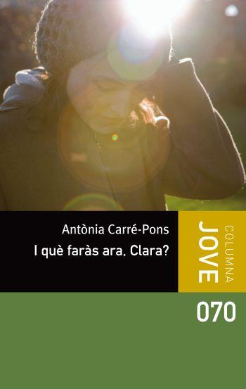 I QUÈ FARÀS ARA, CLARA? | 9788499326498 | CARRE-PONS, ANTONIA | Galatea Llibres | Llibreria online de Reus, Tarragona | Comprar llibres en català i castellà online
