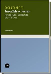 INSCRIBIR Y BORRAR : CULTURA ESCRITA Y LITERATURA (SIGLOS XI | 9788460983606 | CHARTIER, ROGER (1945- ) | Galatea Llibres | Llibreria online de Reus, Tarragona | Comprar llibres en català i castellà online