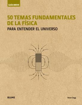 50 TEMAS FUNDAMENTALES DE LA FÍSICA (RÚSTICA) | 9788417056001 | CLEGG, BRIAN | Galatea Llibres | Llibreria online de Reus, Tarragona | Comprar llibres en català i castellà online
