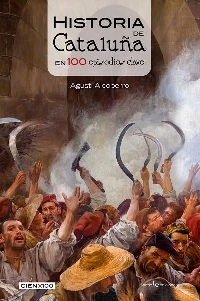 HISTORIA DE CATALUÑA EN 100 EPISODIOS CLAVE | 9788416012756 | ALCOBERRO PERICAY, AGUSTÍ | Galatea Llibres | Llibreria online de Reus, Tarragona | Comprar llibres en català i castellà online