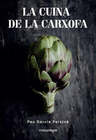 LA CUINA DE LA CARXOFA | 9788417188108 | GARCIA PARAJUà, PAU | Galatea Llibres | Llibreria online de Reus, Tarragona | Comprar llibres en català i castellà online