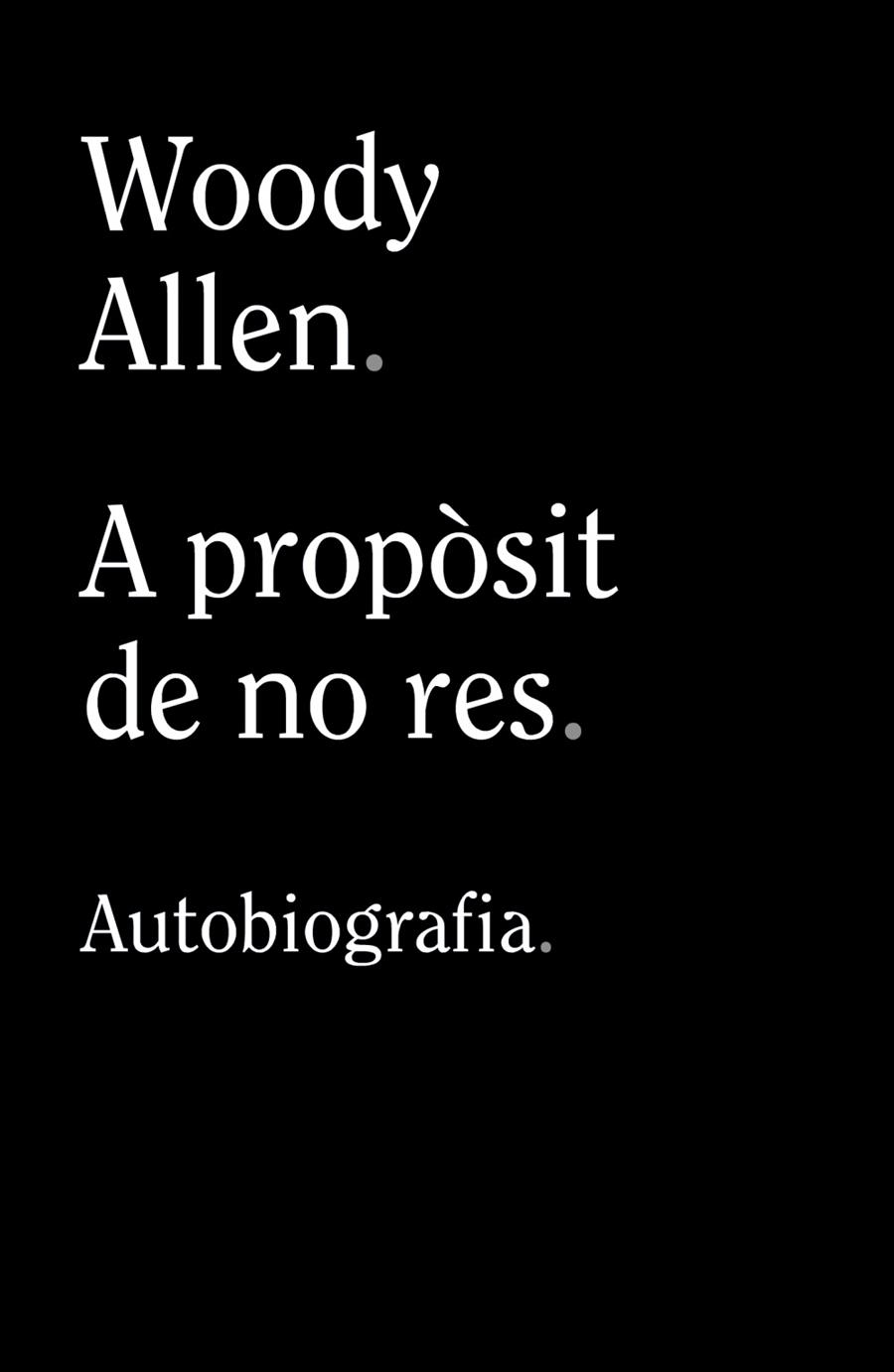 A PROPÒSIT DE NO RES | 9788413624280 | ALLEN, WOODY | Galatea Llibres | Llibreria online de Reus, Tarragona | Comprar llibres en català i castellà online