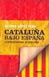 CATALUÑA BAJO ESPAÑA -LA OPRESION NACIONAL EN DEMOCRACIA- | 9788495400611 | LÓPEZ TENA, ALFONS | Galatea Llibres | Llibreria online de Reus, Tarragona | Comprar llibres en català i castellà online