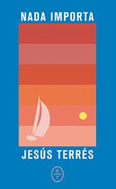 NADA IMPORTA | 9788412103472 | TERRÉS, JESÚS | Galatea Llibres | Llibreria online de Reus, Tarragona | Comprar llibres en català i castellà online