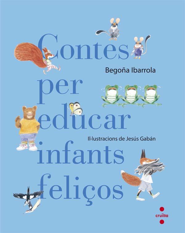 CONTES PER EDUCAR INFANTS FELIÇOS | 9788466140003 | IBARROLA, BEGOÑA | Galatea Llibres | Llibreria online de Reus, Tarragona | Comprar llibres en català i castellà online