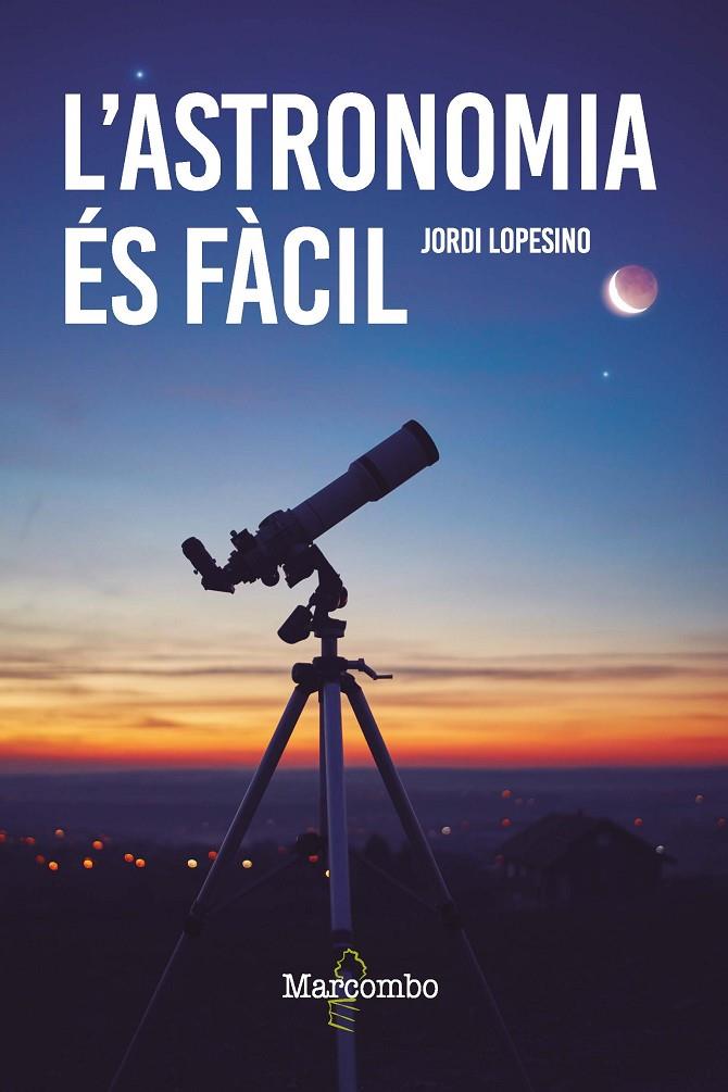 L'ASTRONOMIA ÉS FÀCIL | 9788426736246 | LOPESINO, JORDI | Galatea Llibres | Librería online de Reus, Tarragona | Comprar libros en catalán y castellano online