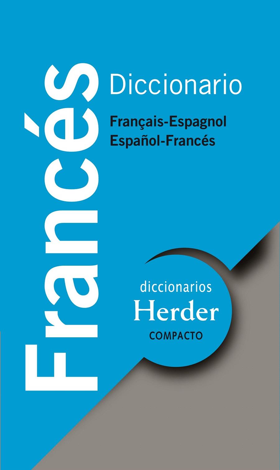 DICCIONARIO FRANCES COMPACTO HERDER: FRANÇAIS-ESPAGNOL , ESPAÑOL-FRANCES | 9788425425653 | ROS DEL MORAL, JESUS / CLERC, JACQUELINE | Galatea Llibres | Llibreria online de Reus, Tarragona | Comprar llibres en català i castellà online