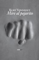 MIRE AL PAJARITO | 9788496867673 | VONNEGUT, KURT | Galatea Llibres | Llibreria online de Reus, Tarragona | Comprar llibres en català i castellà online