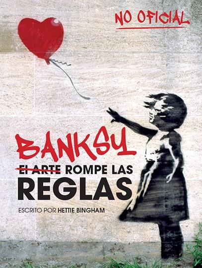 BANKSY: EL ARTE ROMPE LAS REGLAS | 9788499795119 | BINGHAM, HETTIE | Galatea Llibres | Llibreria online de Reus, Tarragona | Comprar llibres en català i castellà online