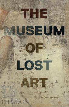 MUSEUM OF LOST ART | 9780714875842 | CHARNEY, NOAH | Galatea Llibres | Llibreria online de Reus, Tarragona | Comprar llibres en català i castellà online
