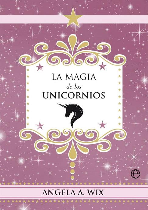 LA MAGIA DE LOS UNICORNIOS | 9788491648635 | WIX, ANGELA A. | Galatea Llibres | Llibreria online de Reus, Tarragona | Comprar llibres en català i castellà online