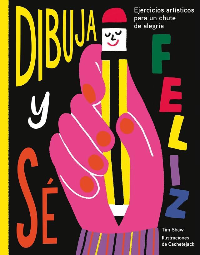 DIBUJA Y SÉ FELIZ | 9788417560638 | SHAW, TIM/CACHETEJACK | Galatea Llibres | Llibreria online de Reus, Tarragona | Comprar llibres en català i castellà online