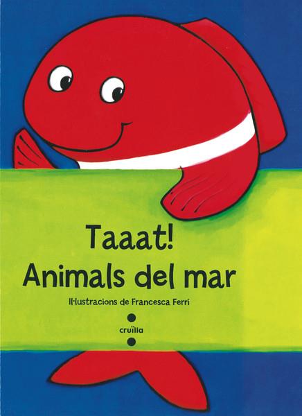 TAAAT! ANIMALS DEL MAR | 9788466137751 | FERRI, FRANCESCA | Galatea Llibres | Llibreria online de Reus, Tarragona | Comprar llibres en català i castellà online