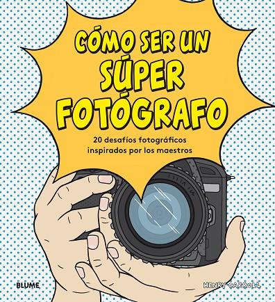 CÓMO SER UN SÚPER FOTÓGRAFO | 9788417492755 | CARROLL, HENRY | Galatea Llibres | Llibreria online de Reus, Tarragona | Comprar llibres en català i castellà online