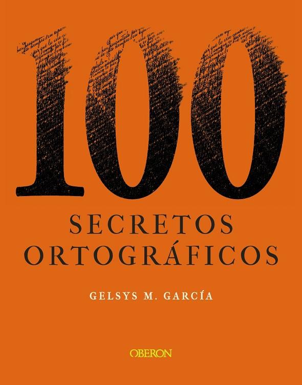 100 SECRETOS ORTOGRÁFICOS | 9788441544277 | GARCÍA LORENZO, GELSYS MARÍA | Galatea Llibres | Llibreria online de Reus, Tarragona | Comprar llibres en català i castellà online