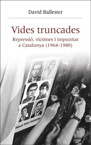 VIDES TRUNCADES. REPRESSIÓ, VÍCTIMES I IMPUNITAT A CATALUNYA (1964-1980) | 9788491342687 | BALLESTER MUñOZ, DAVID | Galatea Llibres | Llibreria online de Reus, Tarragona | Comprar llibres en català i castellà online