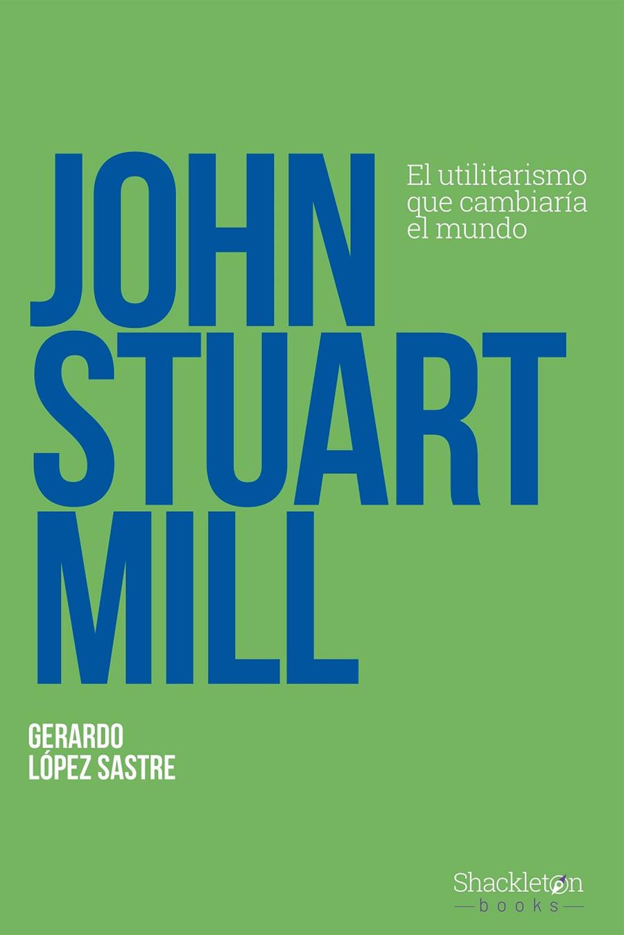 JOHN STUART MILL | 9788413612263 | LÓPEZ SASTRE, GERARDO | Galatea Llibres | Llibreria online de Reus, Tarragona | Comprar llibres en català i castellà online