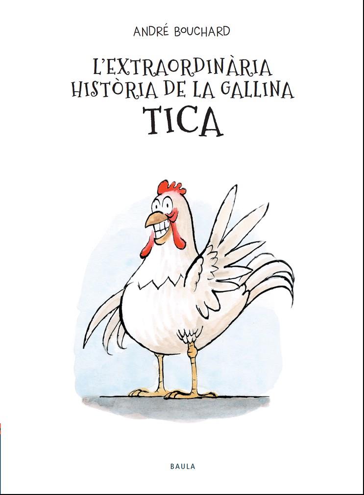 L'EXTRAORDINÀRIA HISTÒRIA DE LA GALLINA TICA | 9788447941964 | BOUCHARD, ANDRÉ | Galatea Llibres | Llibreria online de Reus, Tarragona | Comprar llibres en català i castellà online