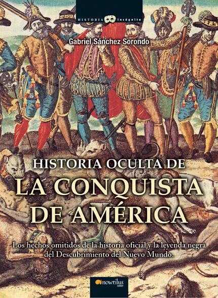 HISTORIA OCULTA DE LA CONQUISTA DE AMERICA | 9788497635486 | SANCHEZ SORONDO, GABRIEL | Galatea Llibres | Llibreria online de Reus, Tarragona | Comprar llibres en català i castellà online